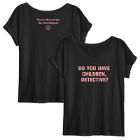 That's Messed Up: Womens Slouchy Do You Have Children, Detective? T-Shirt