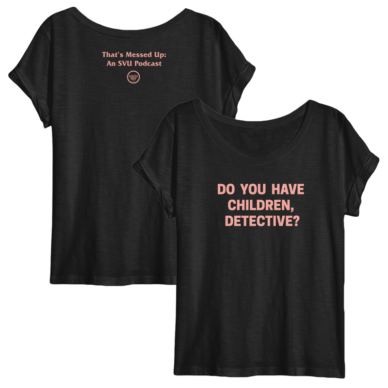 That's Messed Up: Womens Slouchy Do You Have Children, Detective? T-Shirt