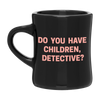 That's Messed Up: Do You Have Children Detective? Coffee Mug