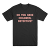 That's Messed Up: Do You Have Children Detective? Unisex T-Shirt