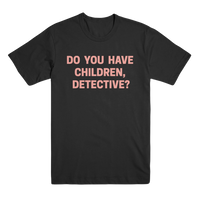 That's Messed Up: Do You Have Children Detective? Unisex T-Shirt